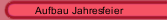 Aufbau Jahresfeier